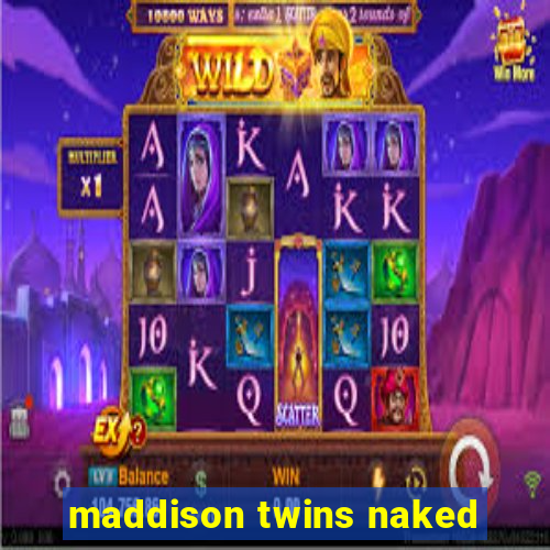 maddison twins naked